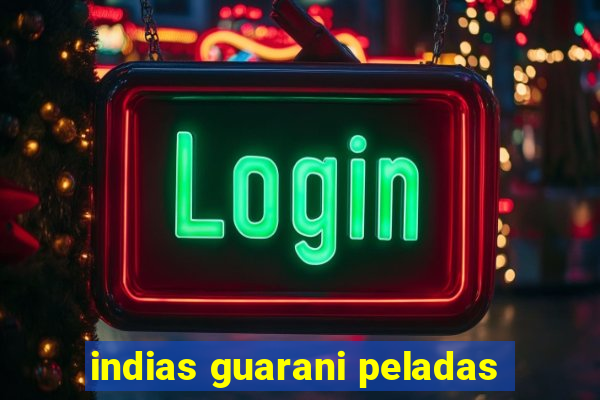 indias guarani peladas
